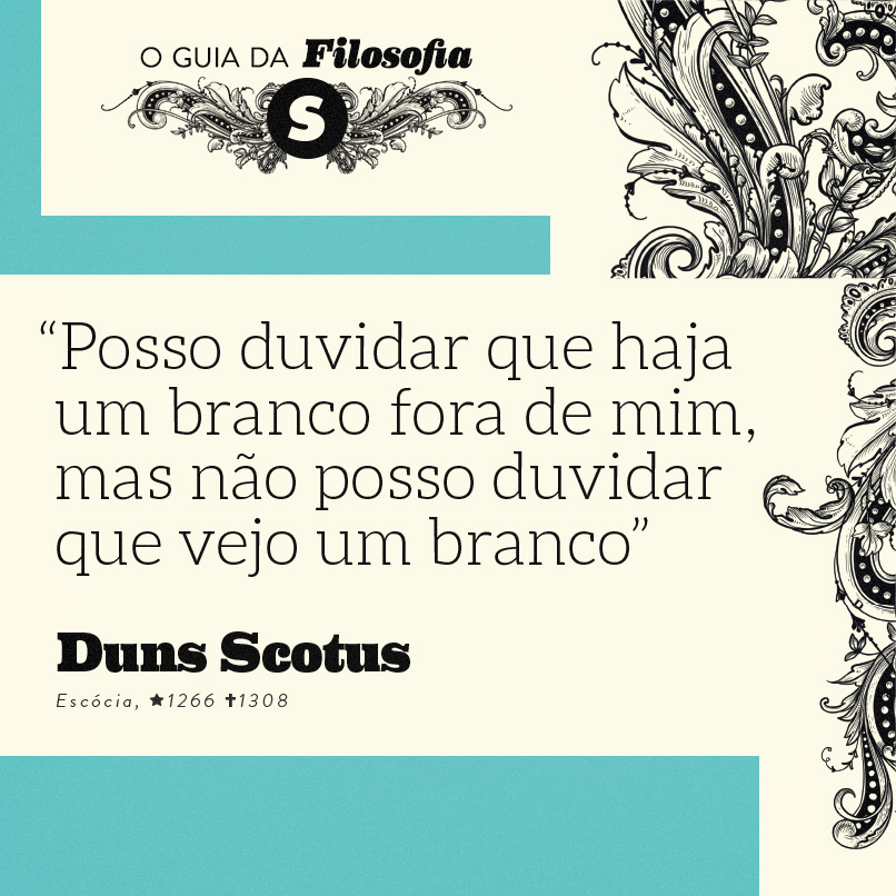 Posso duvidar que haja um branco fora de mim, mas não posso duvidar que  vejo um branco”, Duns Scotus | Super