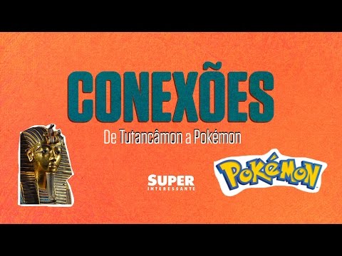 De Tutancâmon a Pokémon – Conexões #10