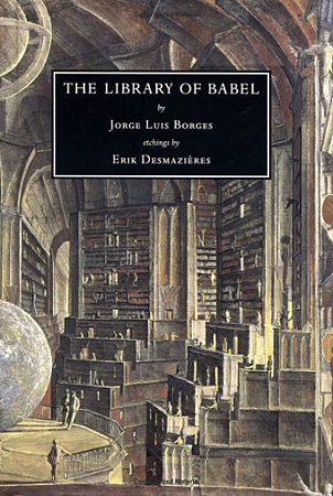 A Biblioteca de Babel, livro do escritor argentino Jorge Luis Borges, é um enorme labirinto de prateleiras com livros. Suspeito que a espécie humana está prestes a ser extinta, mas a Biblioteca perdurará: iluminada, solitária, infinita, perfeitamente imóvel, equipada com volumes preciosos, inútil, incorruptível, secreta, diz o narrador da história. A Biblioteca de Babel, livro do escritor argentino Jorge Luis Borges, é um enorme labirinto de prateleiras com livros. Suspeito que a espécie humana está prestes a ser extinta, mas a Biblioteca perdurará: iluminada, solitária, infinita, perfeitamente imóvel, equipada com volumes preciosos, inútil, incorruptível, secreta, diz o narrador da história.