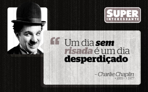 Frase da semana: “Um dia sem risada é um dia desperdiçado” – Charlie Chaplin  | Super