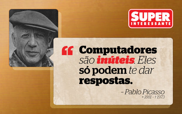 Frase da semana: “Computadores são inúteis. Eles só podem dar respostas ...