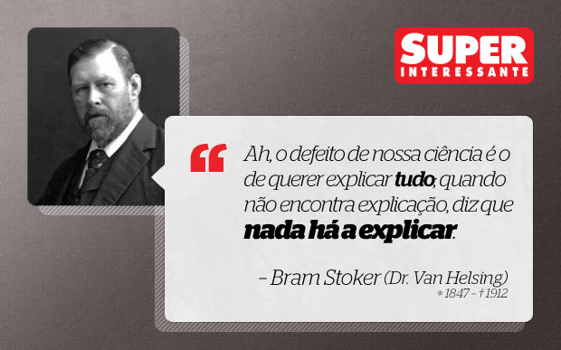 Frase da Semana: “O defeito de nossa ciência é o de querer explicar tudo” –  Bram Stoker | Super