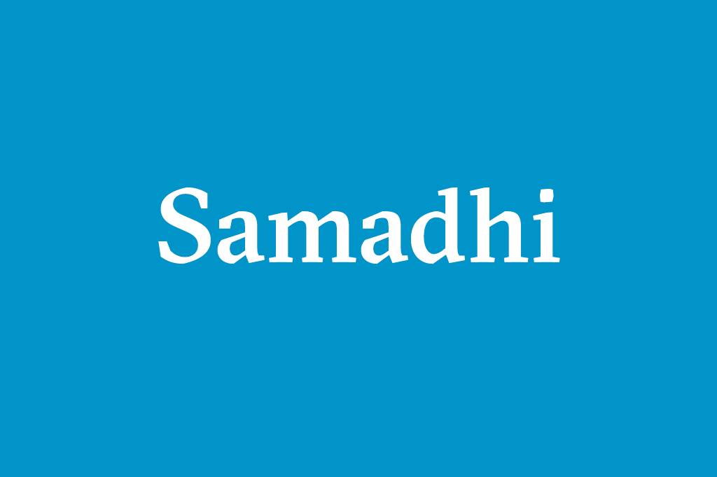 Samadhi &ndash; Ilumina&ccedil;&atilde;o. Estado e supraconsci&ecirc;ncia alcan&ccedil;ado atrav&eacute;s da medita&ccedil;&atilde;o profunda, quando o meditante torna-se uno com o objeto de sua medita&ccedil;&atilde;o.