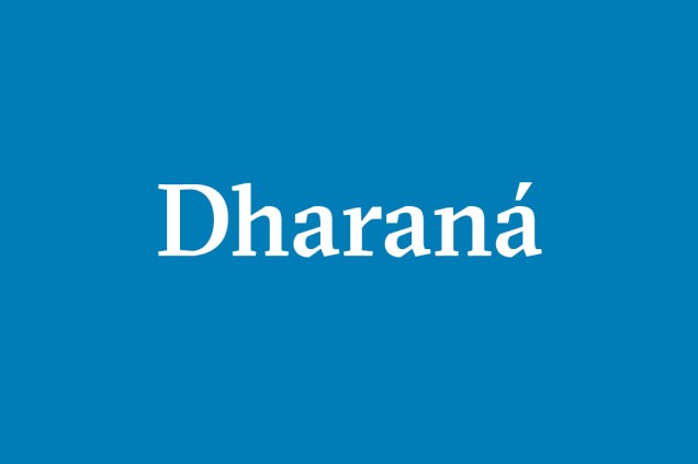 Dharaná – Concentração em um só ponto, que pode ser um símbolo (yantra), um diagrama geométrico (mandala), uma vocalização (mantra) ou um ritmo corporal.