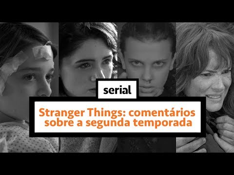 Stranger Things: comentários sobre a segunda temporada – SERIAL ao vivo