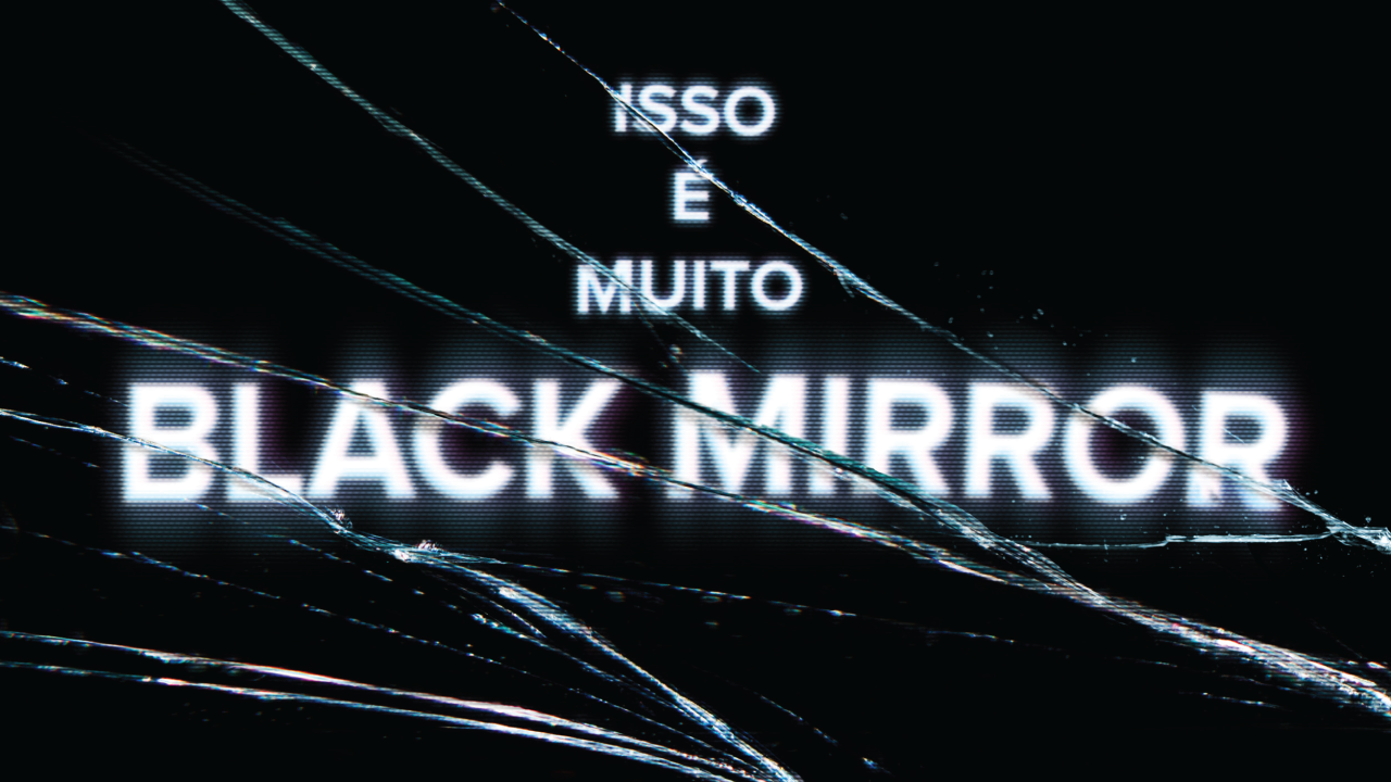 Isso é muito Black Mirror