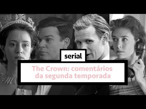 The Crown: comentários da segunda temporada – SERIAL