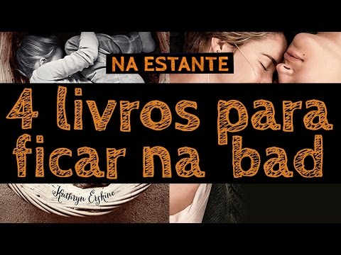 4 livros pra ficar na bad – Na Estante #3