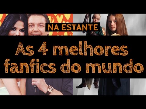 As 4 melhores fanfics do mundo – Na Estante #4