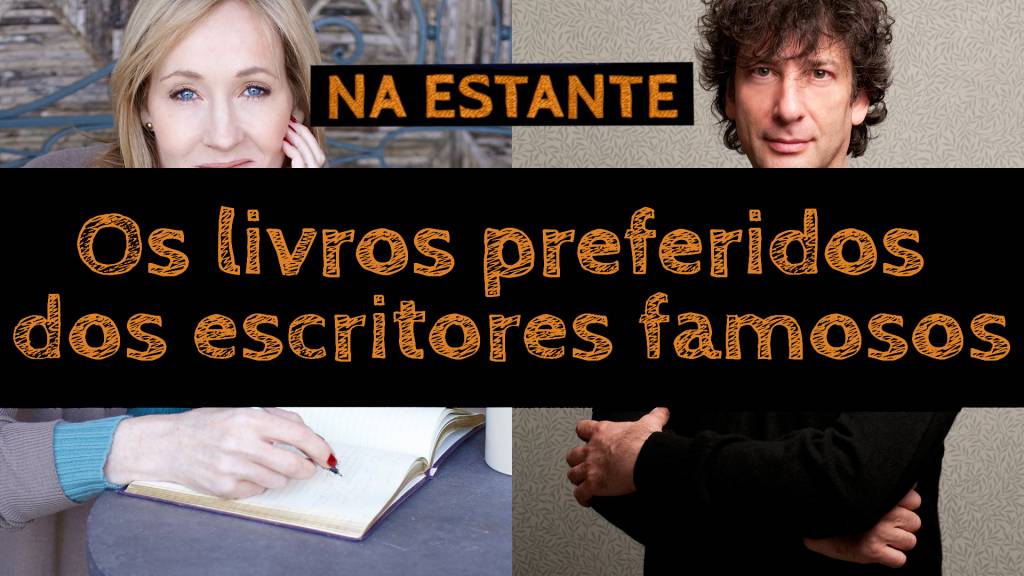 Os livros preferidos dos escritores famosos – Na Estante #8