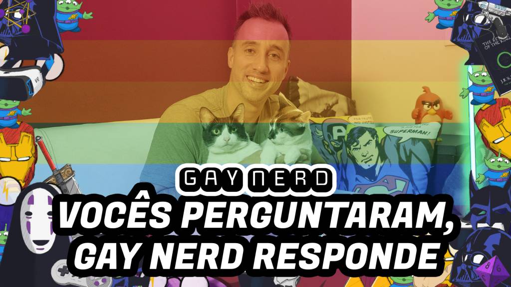 Vocês perguntaram, Gay Nerd responde – GAY NERD