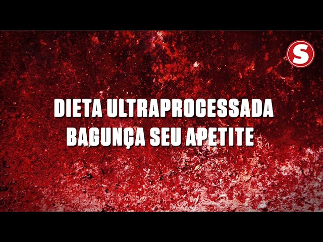 Dieta ultraprocessada bagunça o seu apetite