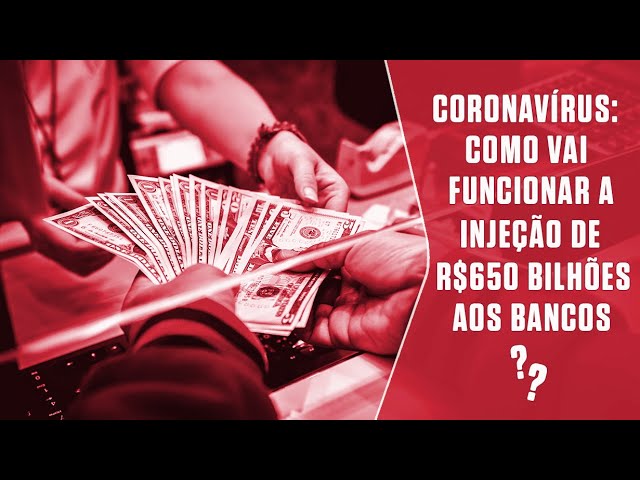 Coronavírus: como vai funcionar a ajuda de R$ 650 bilhões aos bancos?
