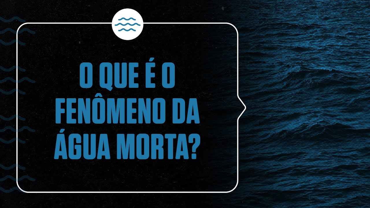 O que é o fenômeno da água morta?