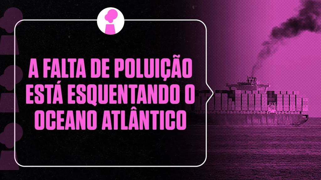A falta de poluição está esquentando o oceano Atlântico
