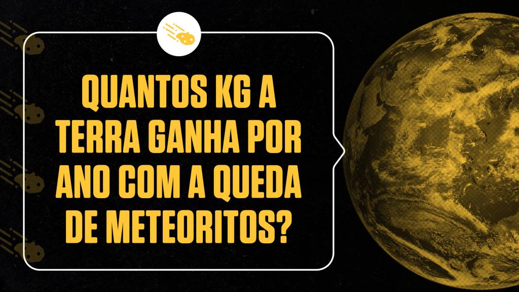 Quantos quilos a Terra ganha por ano com a queda de meteoritos?