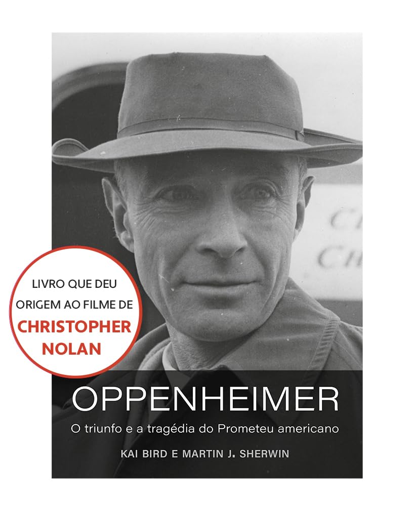Oppenheimer (O livro que deu origem ao filme de Christopher Nolan): O triunfo e a tragédia do Prometeu americano