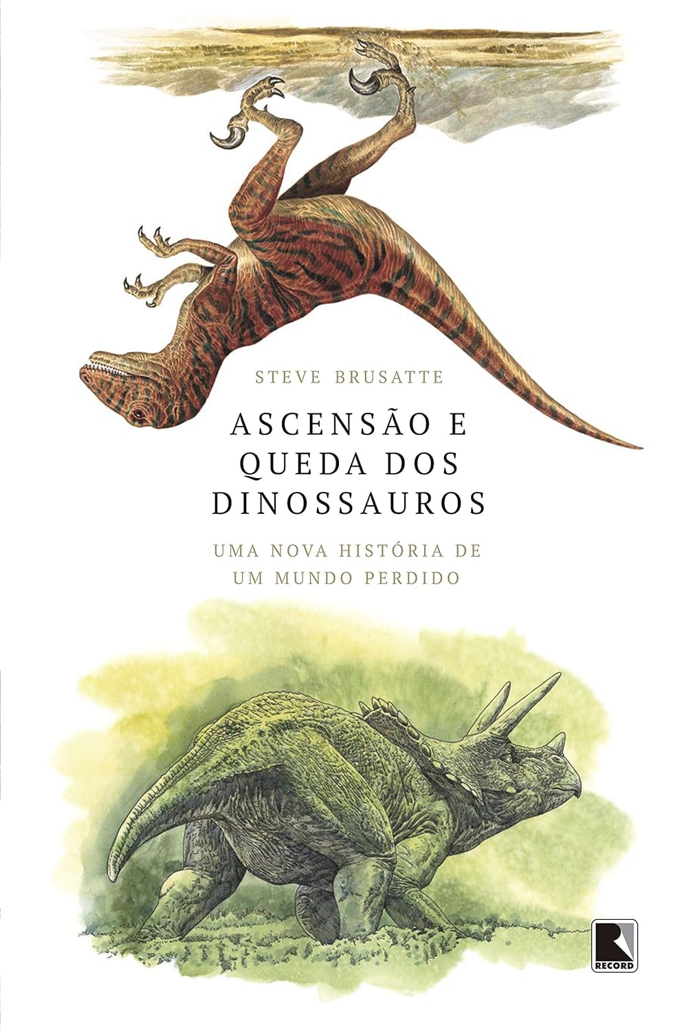 Ascensão e queda dos dinossauros: Uma nova história de um mundo perdido